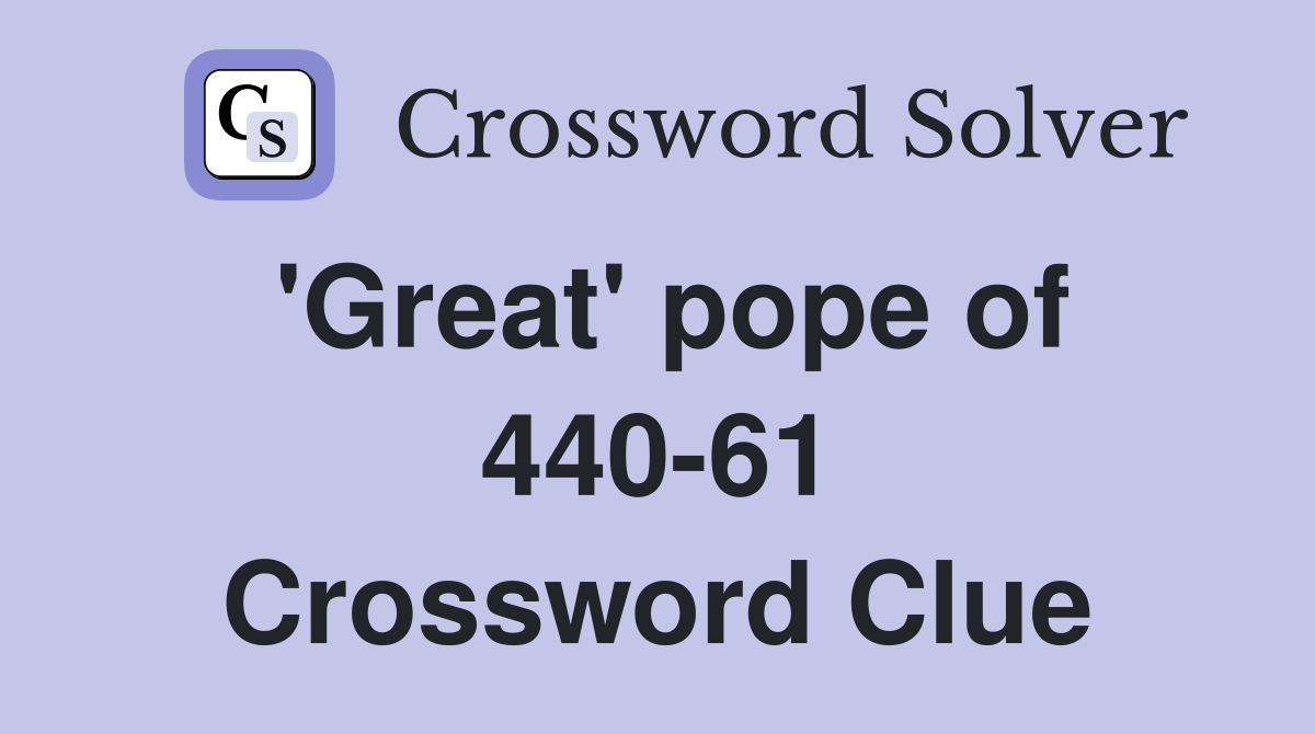 'Great' pope of 440-61 Crossword Clue