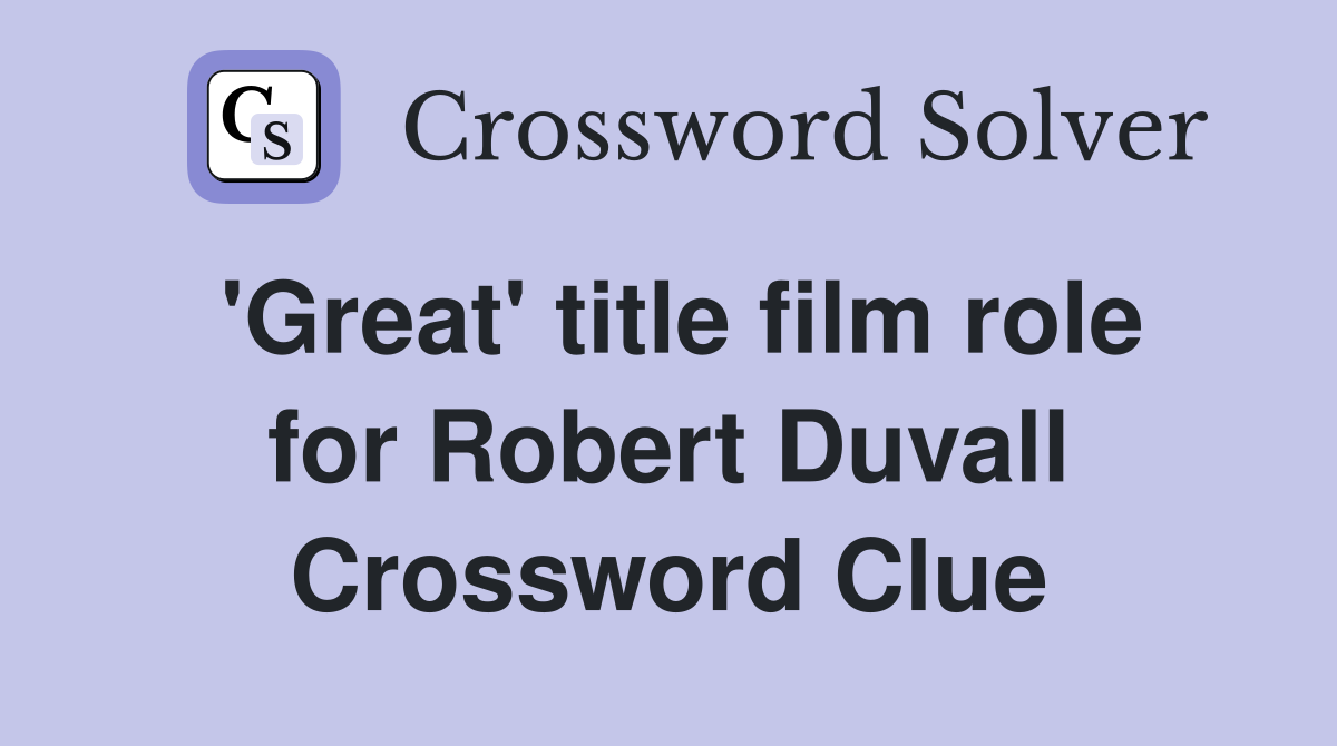 'Great' title film role for Robert Duvall Crossword Clue