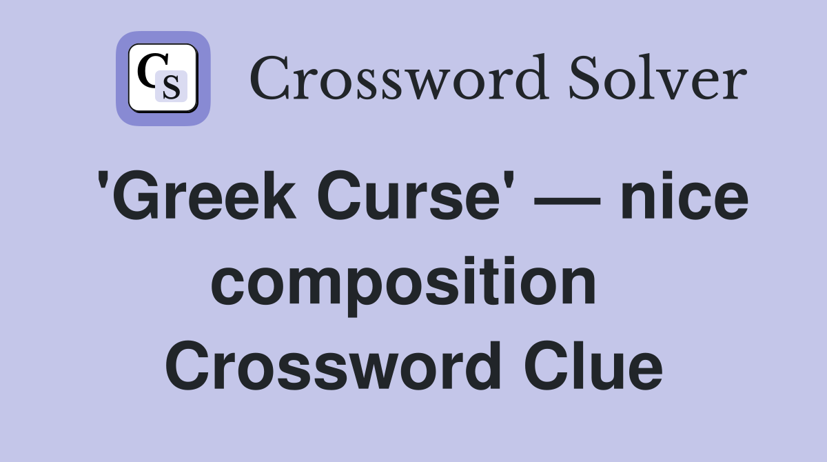 'Greek Curse' — nice composition  Crossword Clue