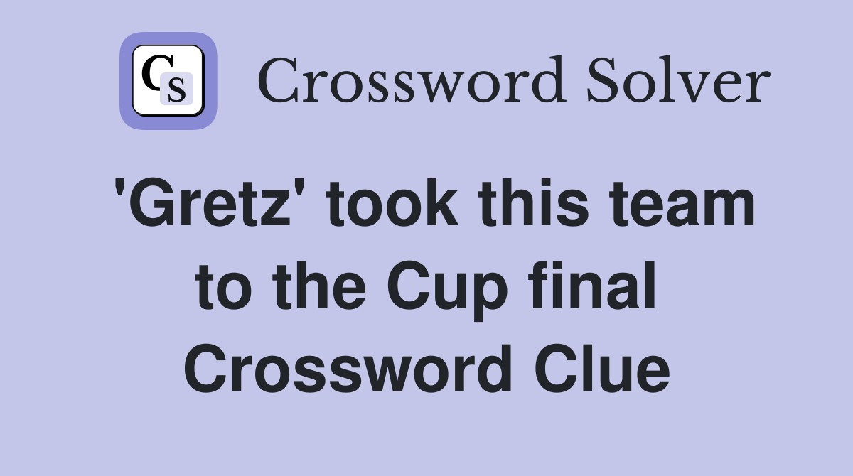 'Gretz' took this team to the Cup final Crossword Clue
