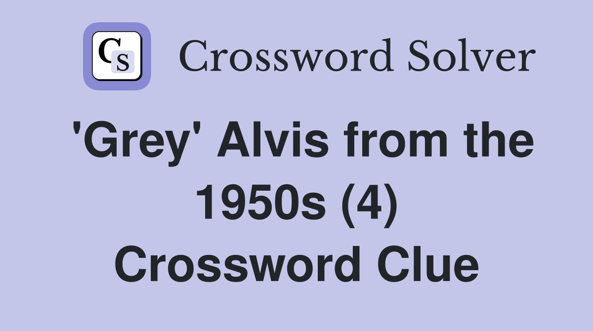 'Grey' Alvis from the 1950s (4) Crossword Clue