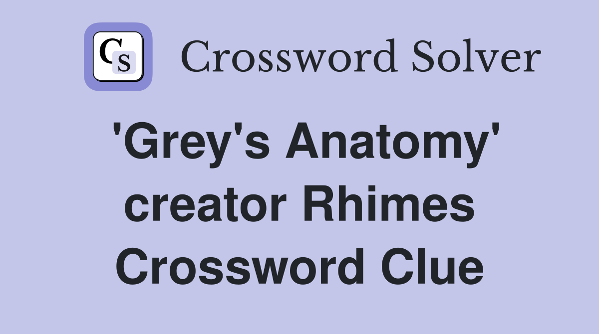 'Grey's Anatomy' creator Rhimes Crossword Clue