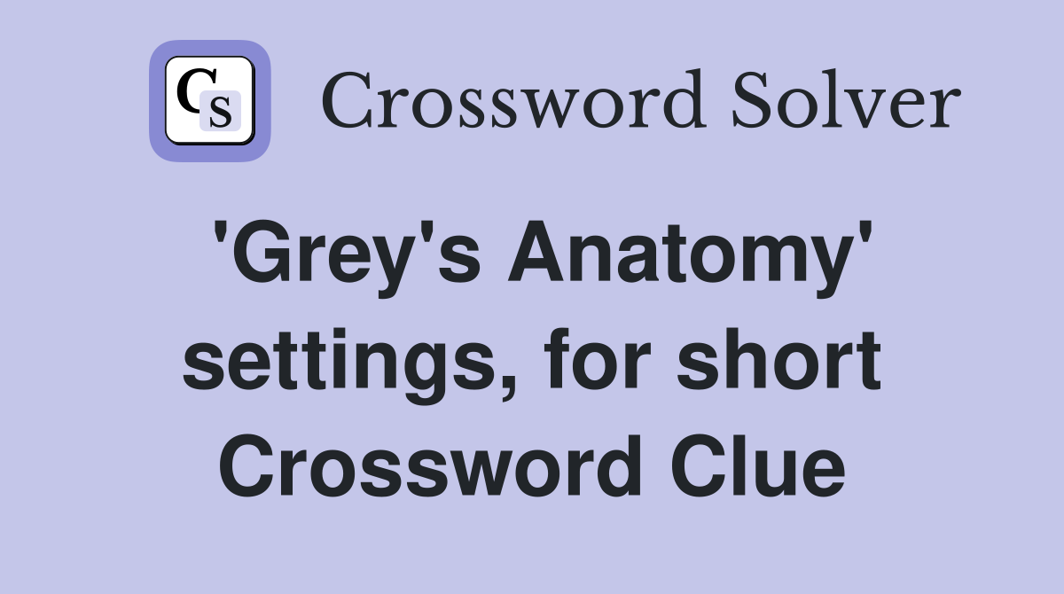 'Grey's Anatomy' settings, for short Crossword Clue