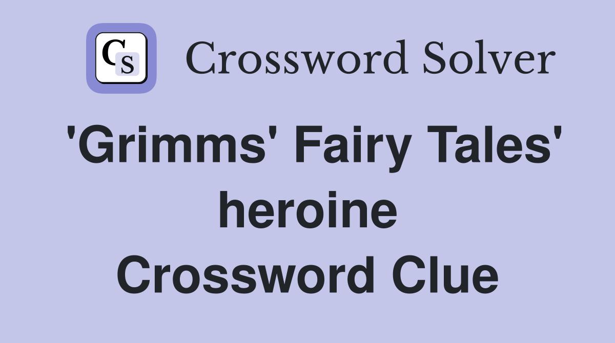 'Grimms' Fairy Tales' heroine Crossword Clue