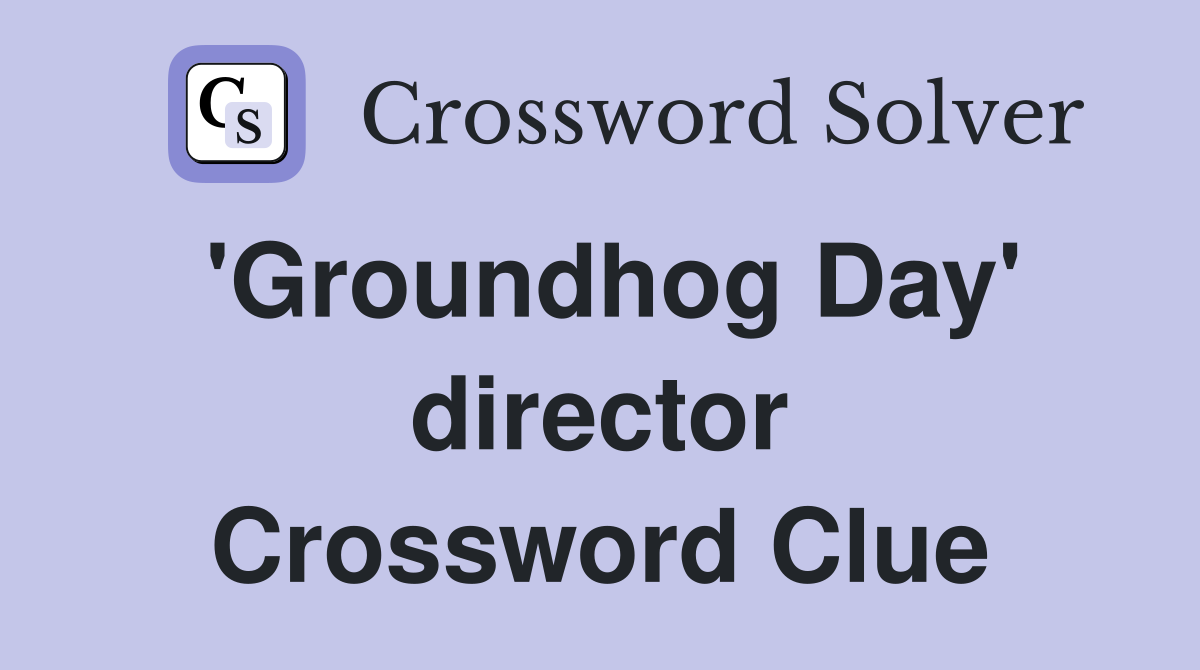 'Groundhog Day' director Crossword Clue