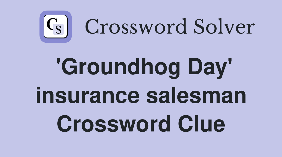 'Groundhog Day' insurance salesman Crossword Clue