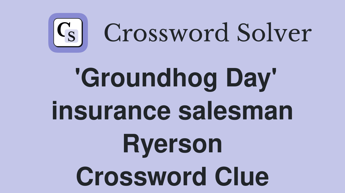 'Groundhog Day' insurance salesman Ryerson Crossword Clue