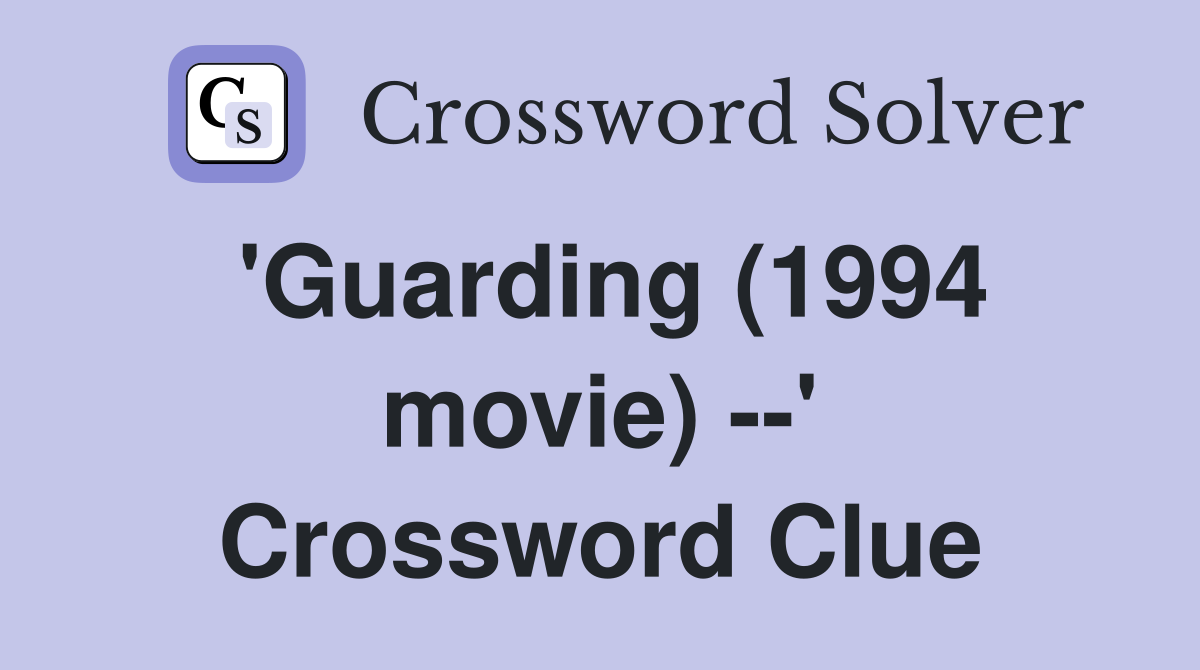 'Guarding (1994 movie) --' Crossword Clue