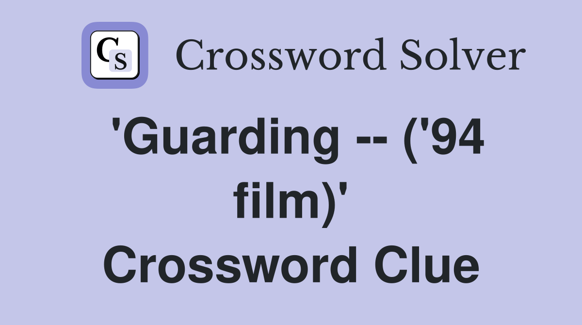 'Guarding -- ('94 film)' Crossword Clue