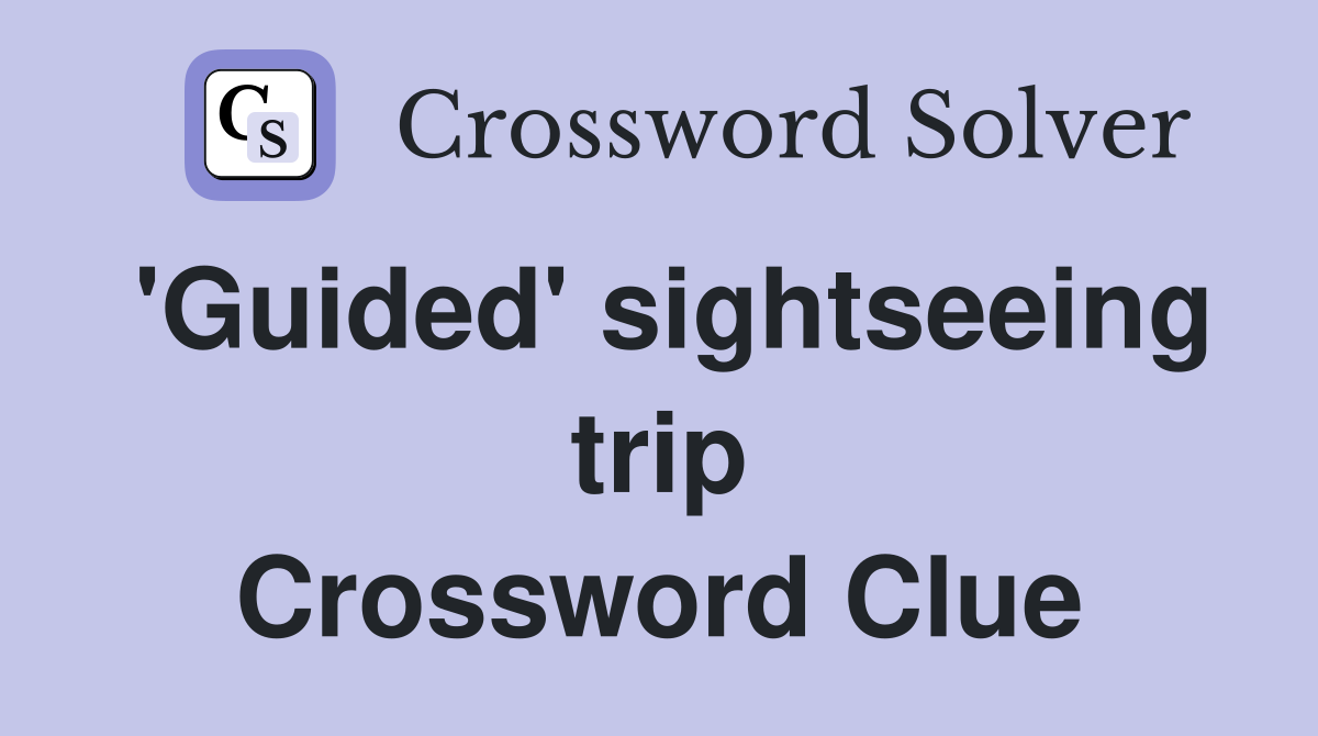 'Guided' sightseeing trip Crossword Clue