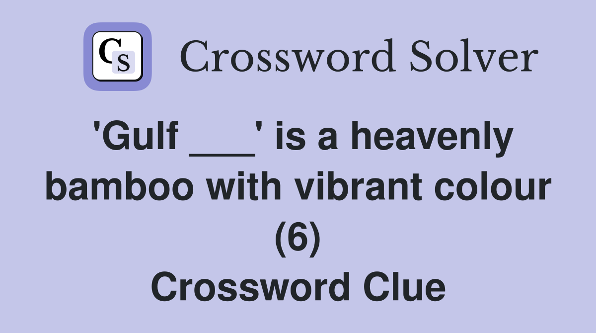 'Gulf ___' is a heavenly bamboo with vibrant colour (6) Crossword Clue
