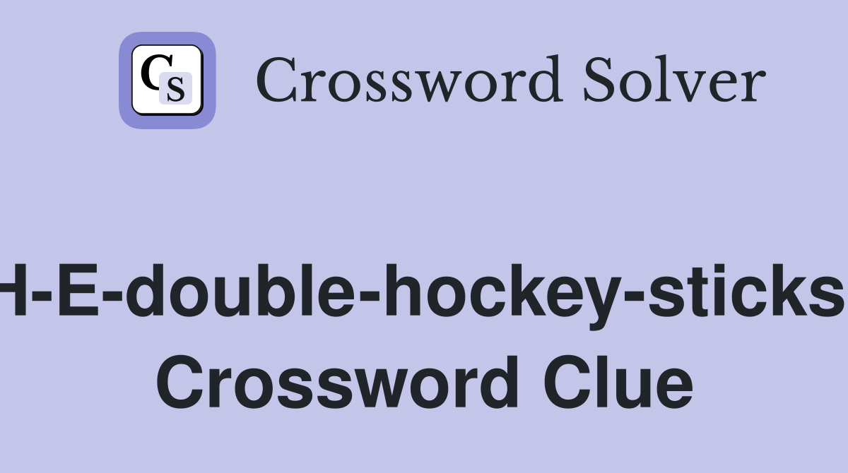 'H-E-double-hockey-sticks!' Crossword Clue