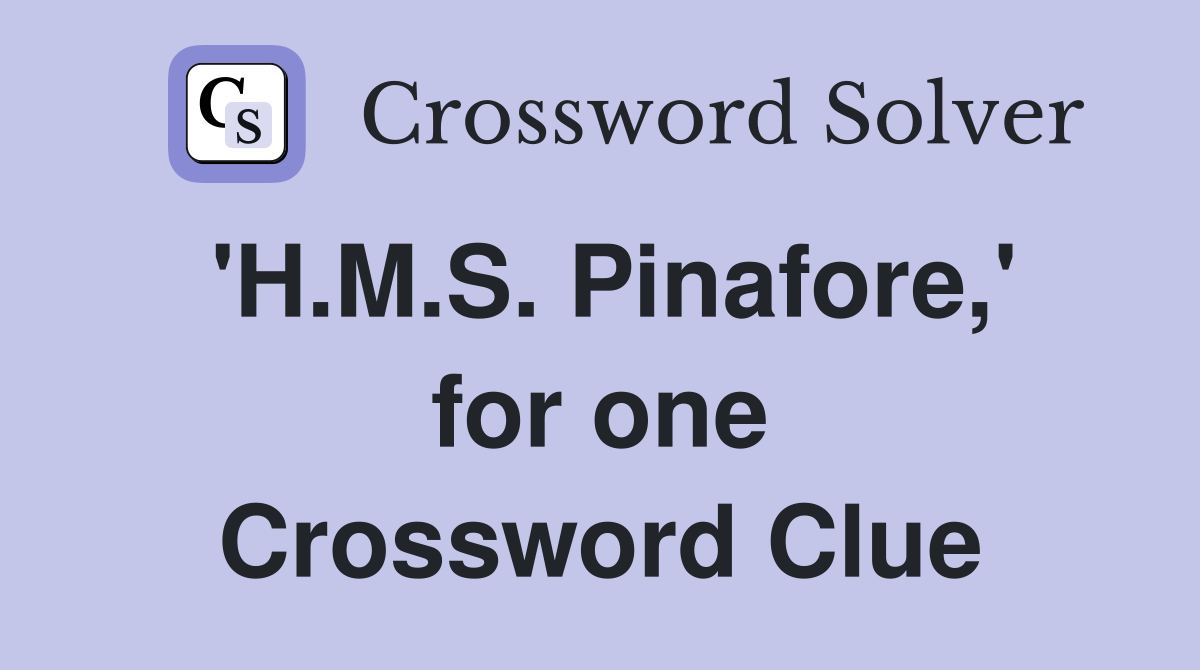 'H.M.S. Pinafore,' for one Crossword Clue