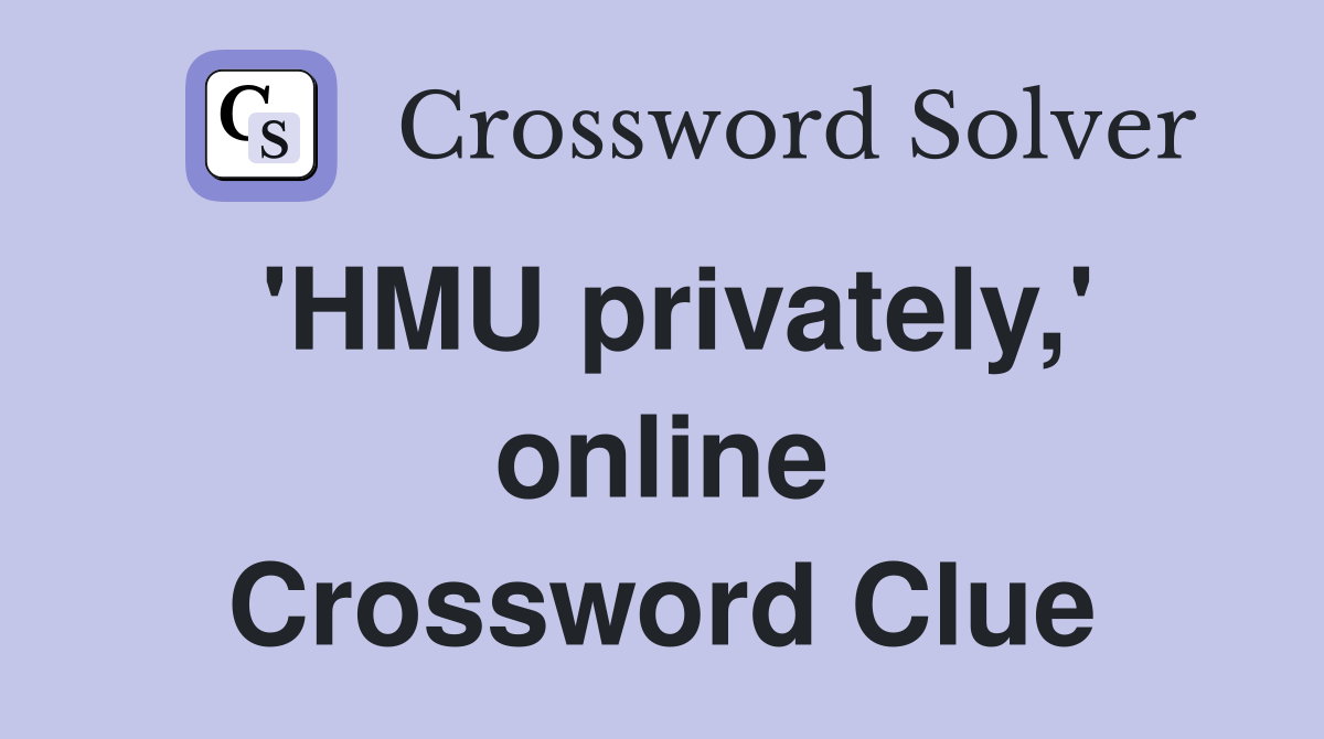 'HMU privately,' online Crossword Clue