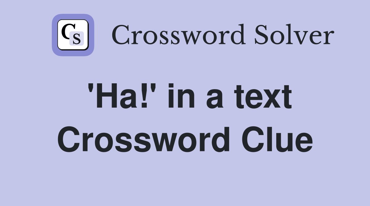 'Ha!' in a text Crossword Clue