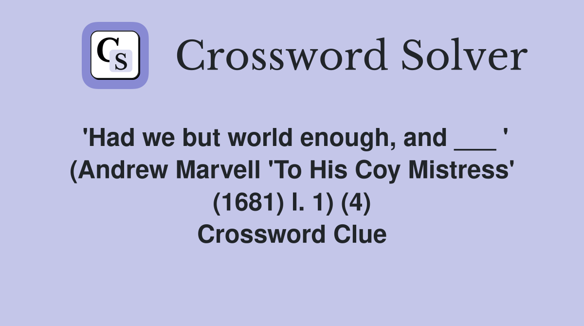 'Had we but world enough, and ___ ' (Andrew Marvell 'To His Coy Mistress' (1681) l. 1) (4) Crossword Clue