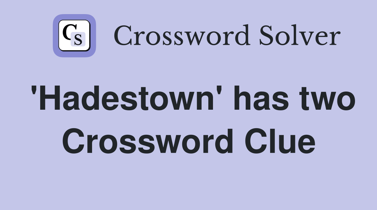 'Hadestown' has two Crossword Clue