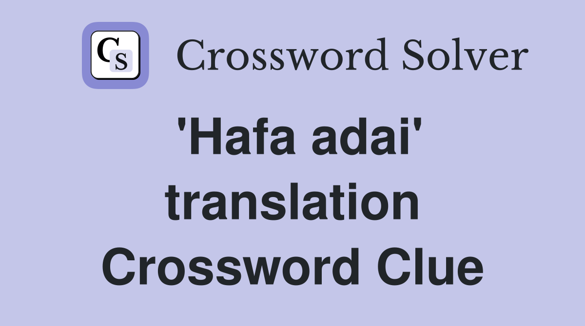 'Hafa adai' translation Crossword Clue