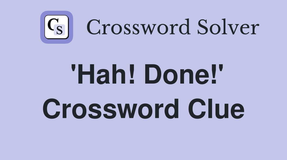 'Hah! Done!' Crossword Clue