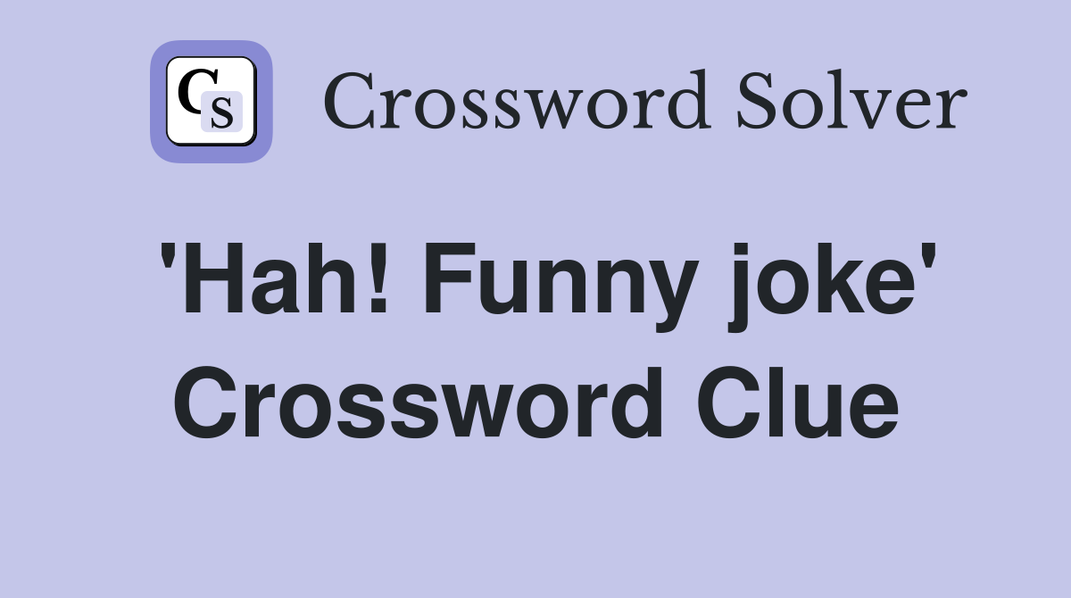 'Hah! Funny joke' Crossword Clue
