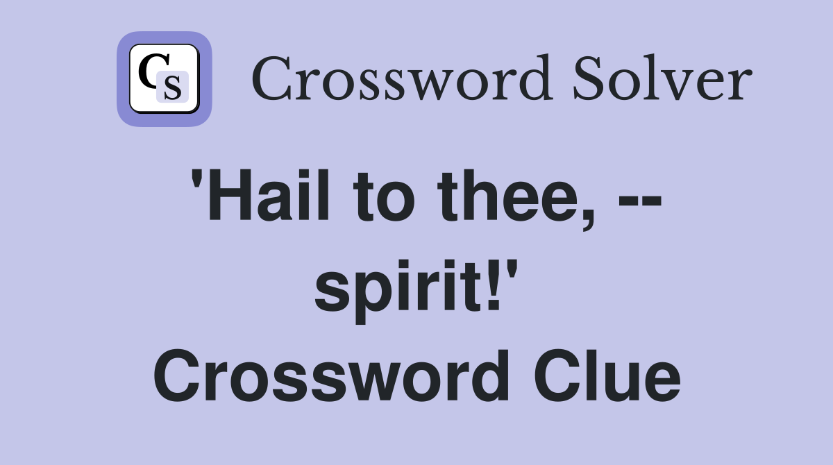 'Hail to thee, -- spirit!' Crossword Clue
