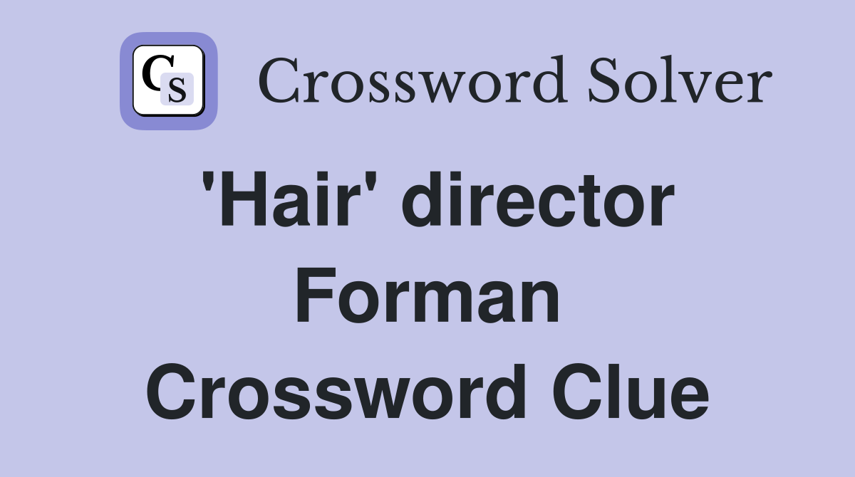 'Hair' director Forman Crossword Clue