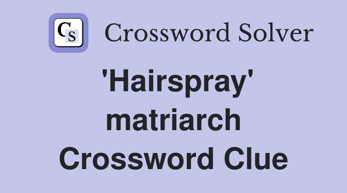'Hairspray' matriarch Crossword Clue