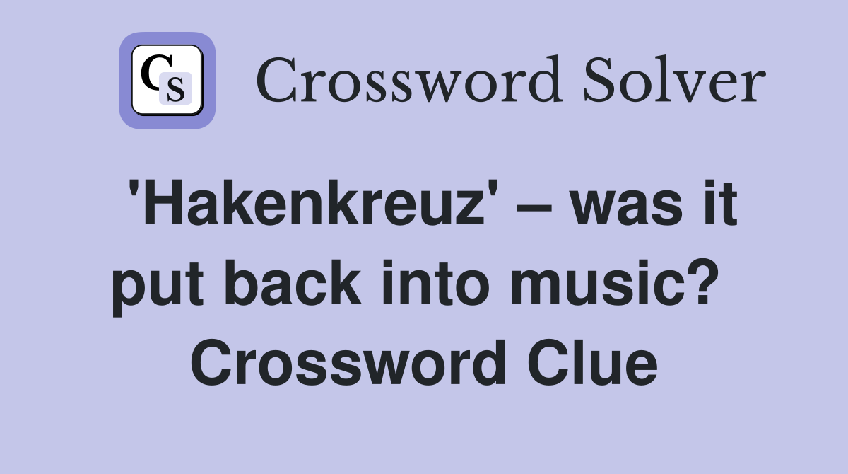'Hakenkreuz' – was it put back into music?  Crossword Clue