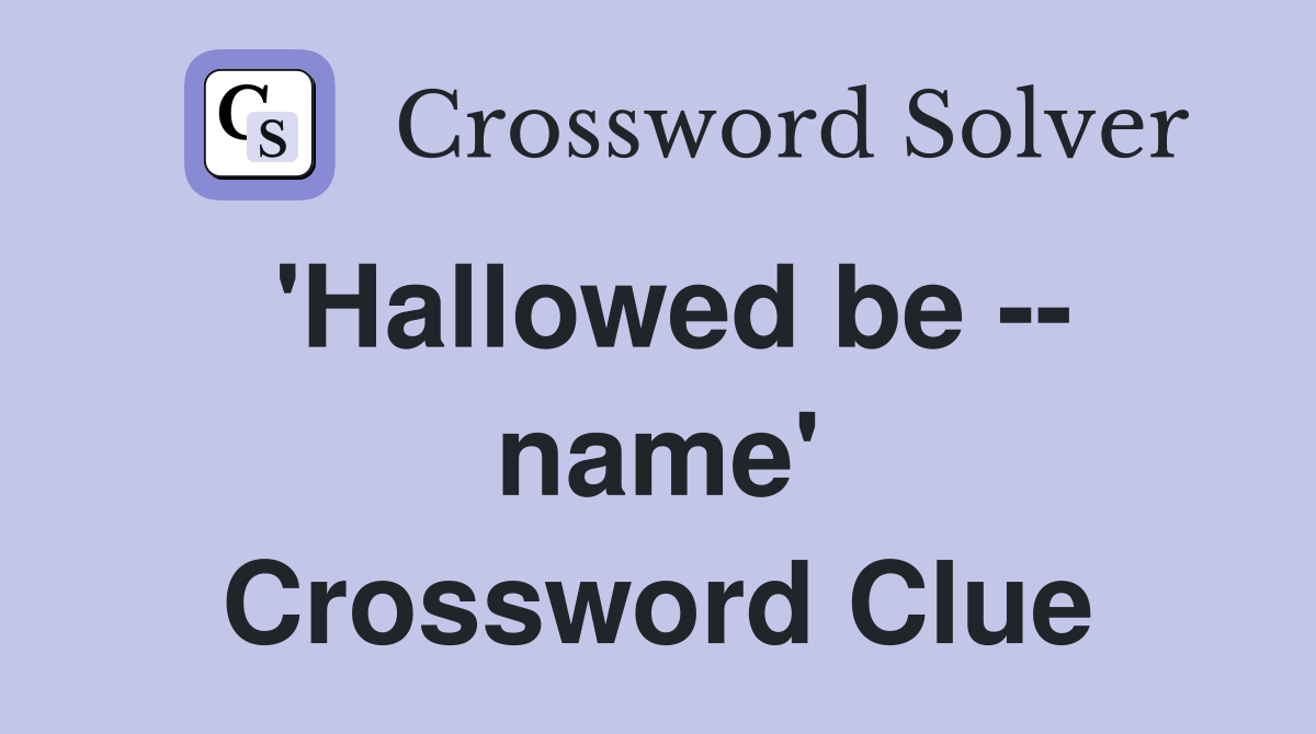'Hallowed be -- name' Crossword Clue
