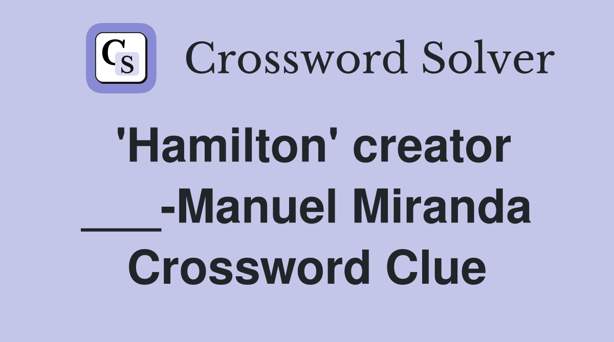 'Hamilton' creator ___-Manuel Miranda Crossword Clue