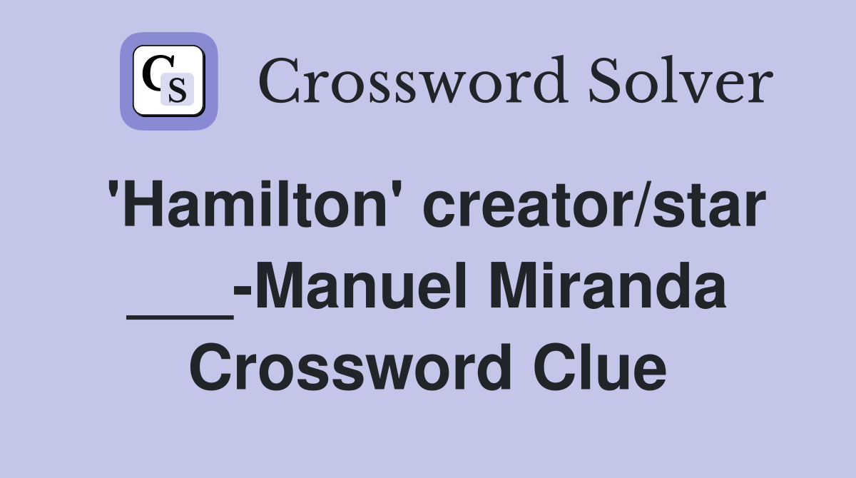 'Hamilton' creator/star ___-Manuel Miranda Crossword Clue