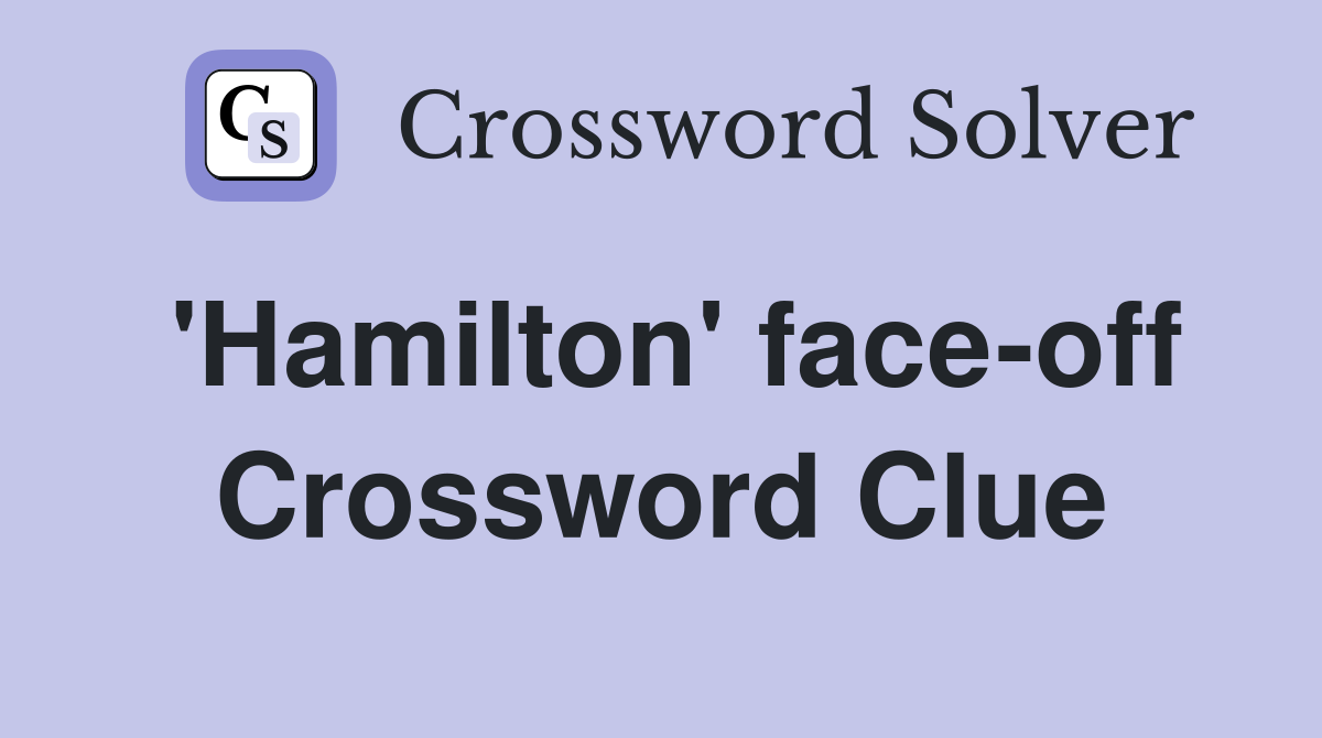 'Hamilton' face-off Crossword Clue