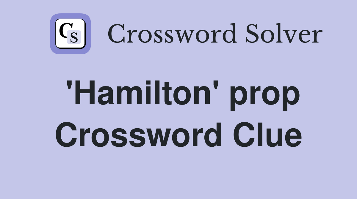 'Hamilton' prop Crossword Clue