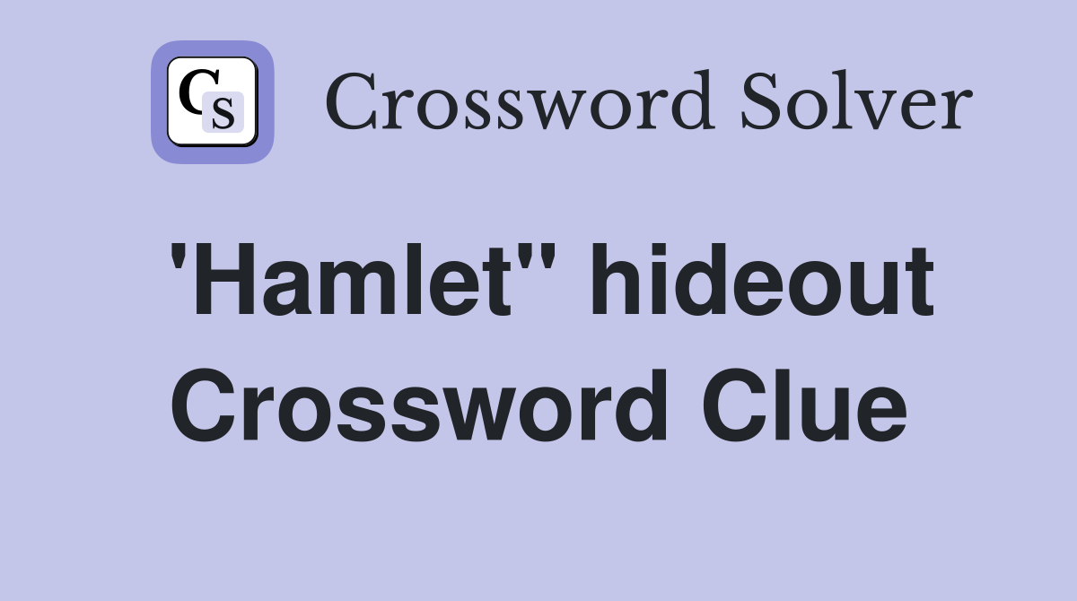 'Hamlet" hideout Crossword Clue