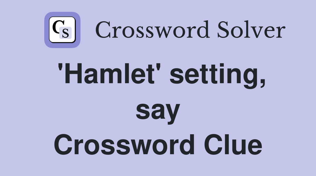 'Hamlet' setting, say Crossword Clue