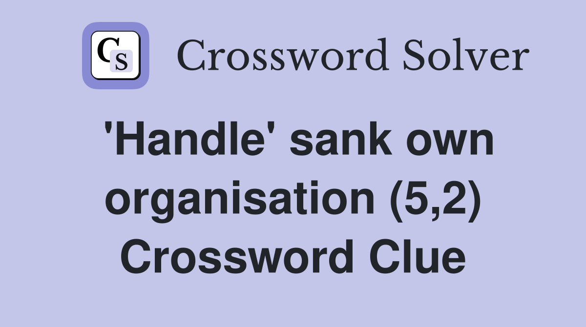 'Handle' sank own organisation (5,2) Crossword Clue