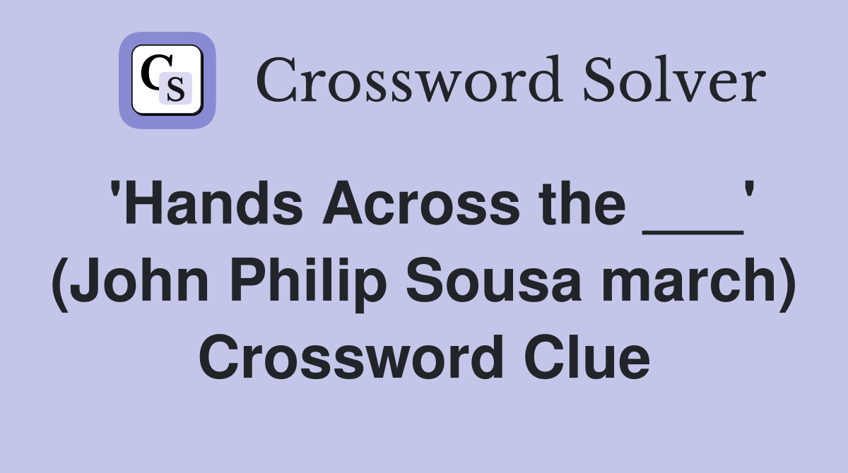 'Hands Across the ___' (John Philip Sousa march) Crossword Clue
