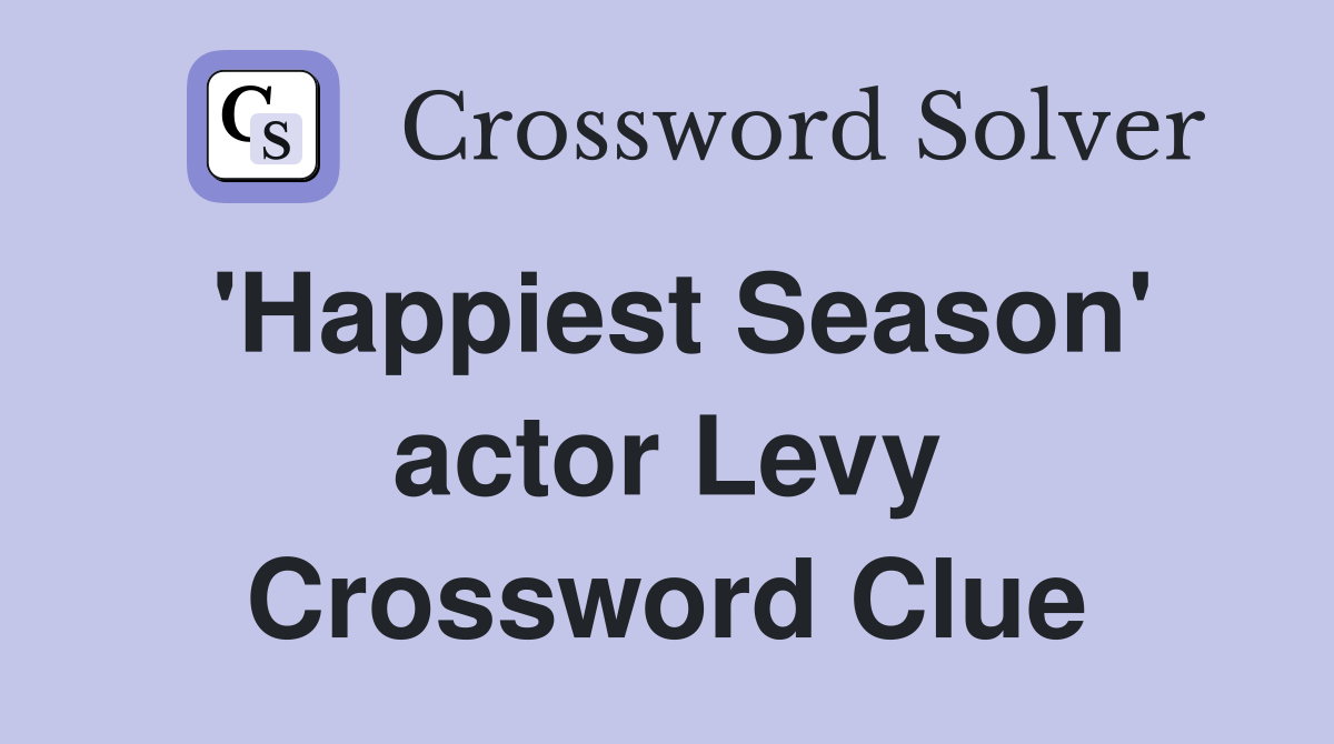'Happiest Season' actor Levy Crossword Clue