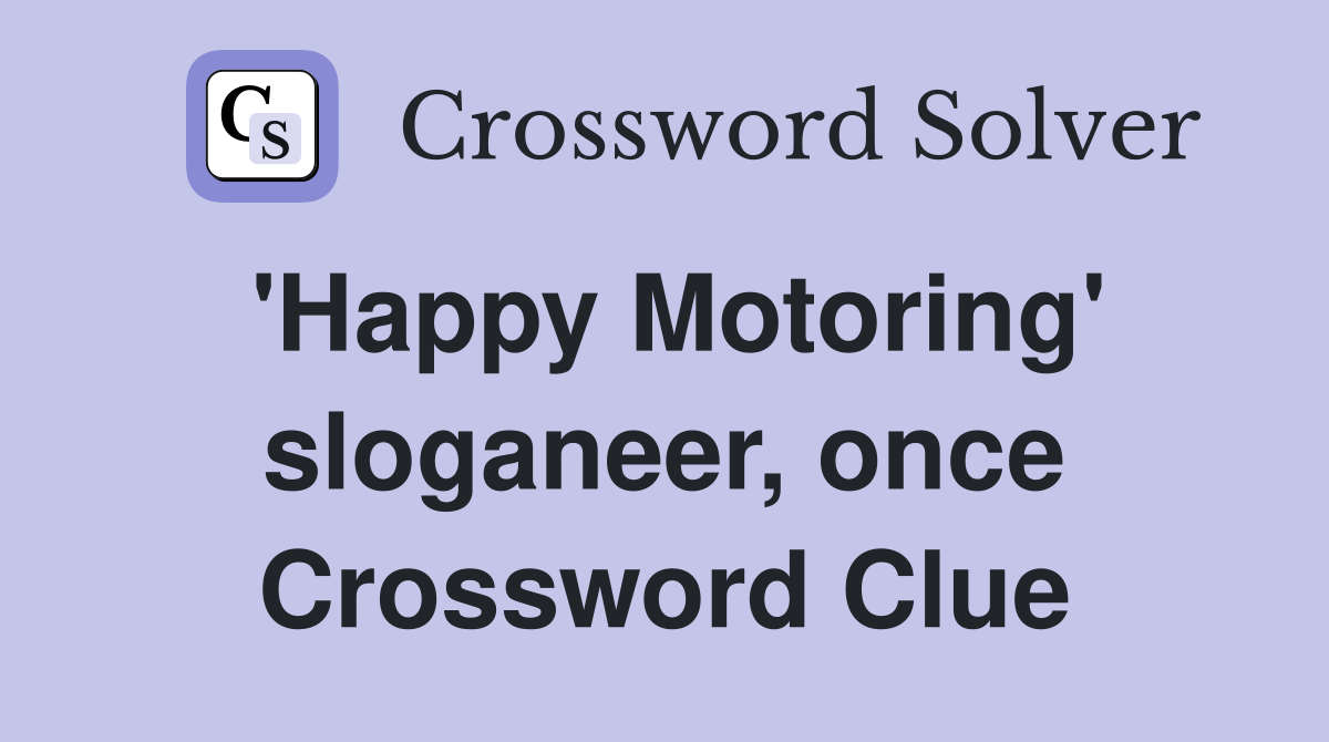 'Happy Motoring' sloganeer, once Crossword Clue