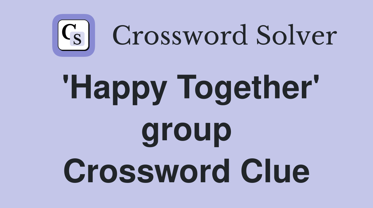 'Happy Together' group Crossword Clue