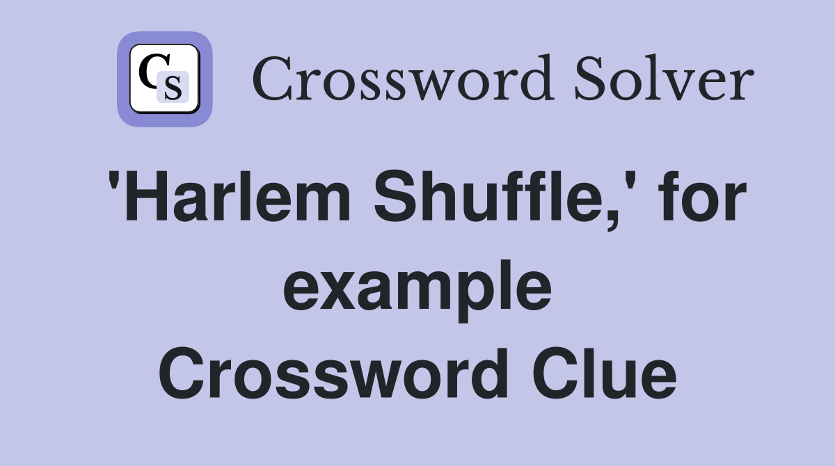 'Harlem Shuffle,' for example Crossword Clue