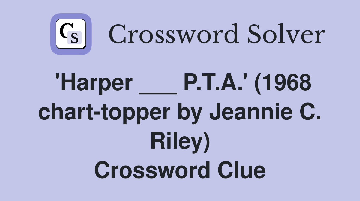 'Harper ___ P.T.A.' (1968 chart-topper by Jeannie C. Riley) Crossword Clue