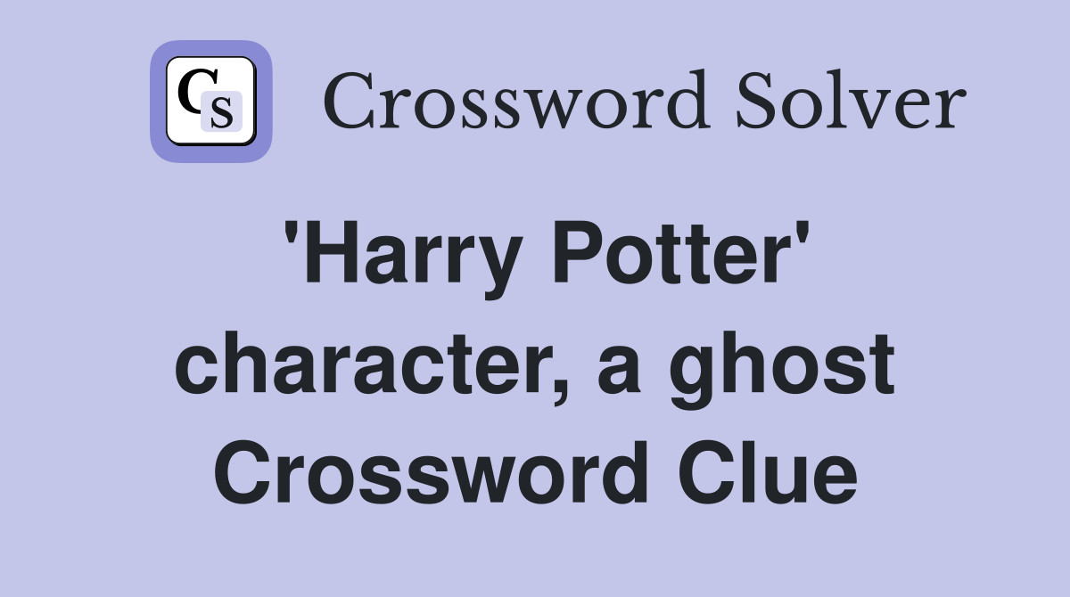 'Harry Potter' character, a ghost Crossword Clue