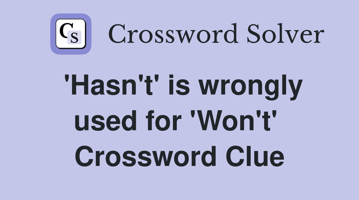 'Hasn't' is wrongly used for 'Won't'  Crossword Clue