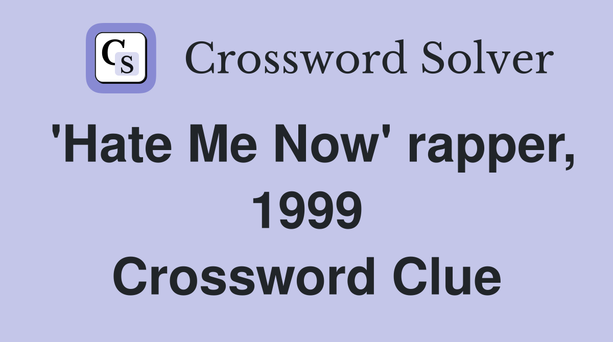 'Hate Me Now' rapper, 1999 Crossword Clue