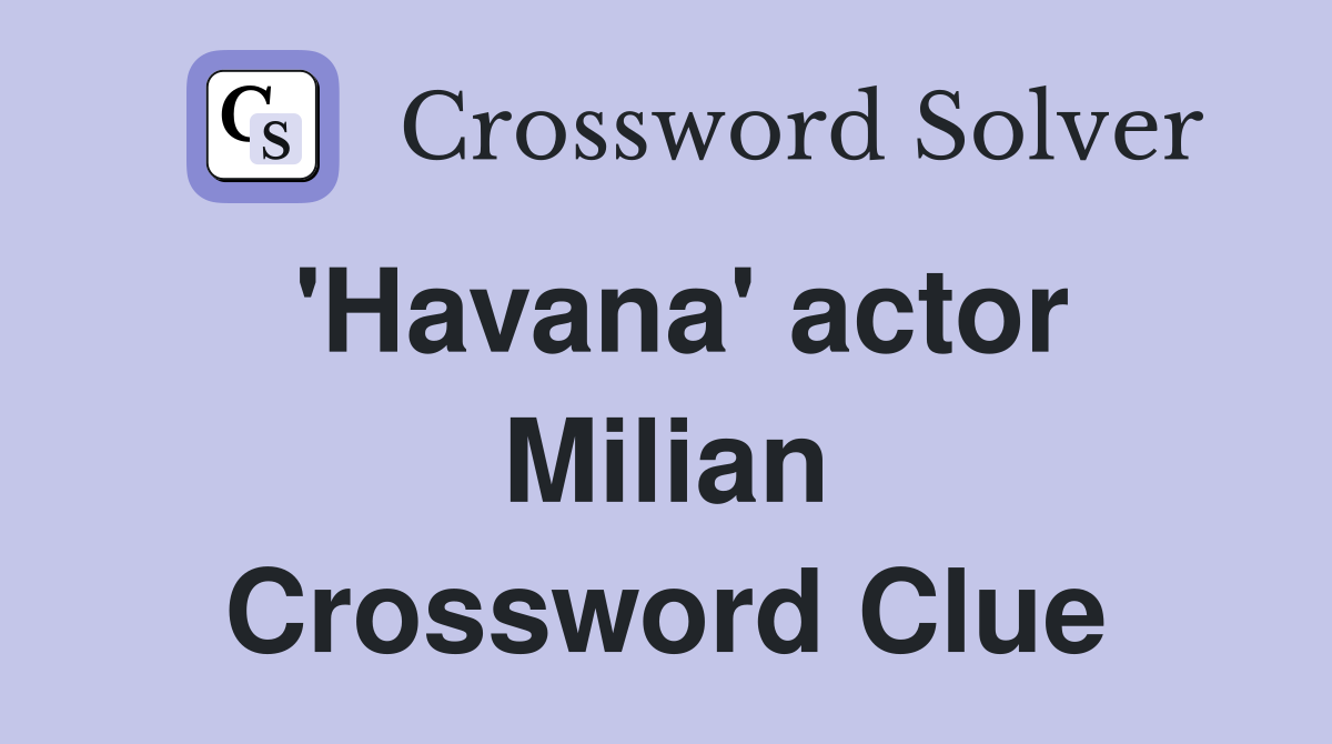 'Havana' actor Milian Crossword Clue