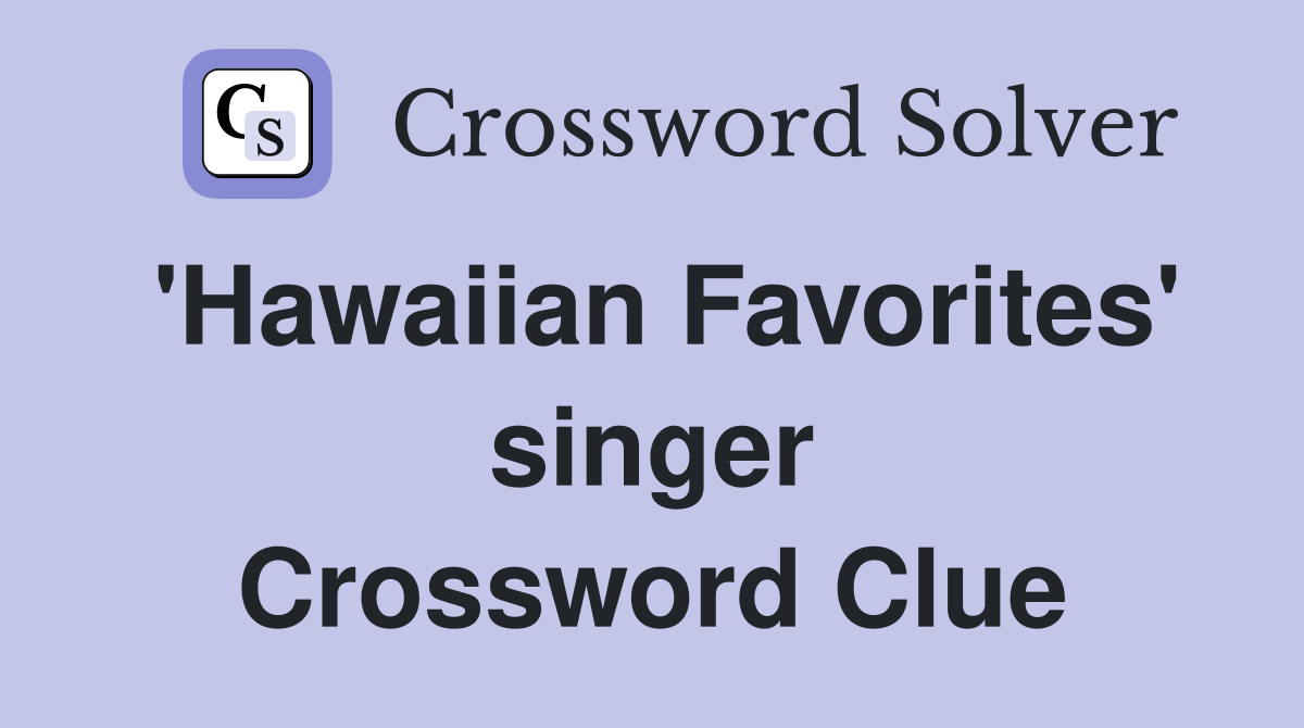 'Hawaiian Favorites' singer Crossword Clue