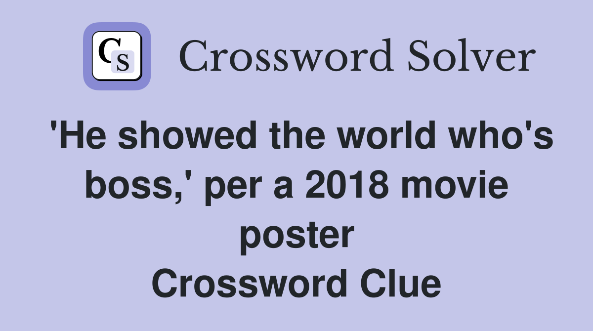 'He showed the world who's boss,' per a 2018 movie poster Crossword Clue