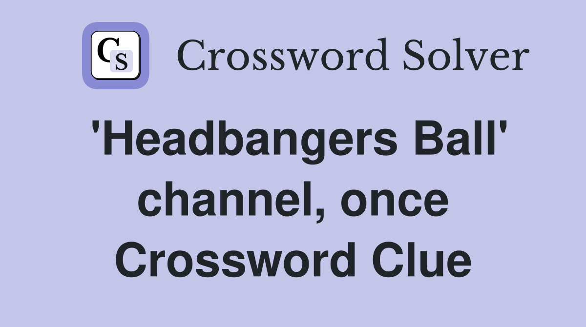 'Headbangers Ball' channel, once Crossword Clue