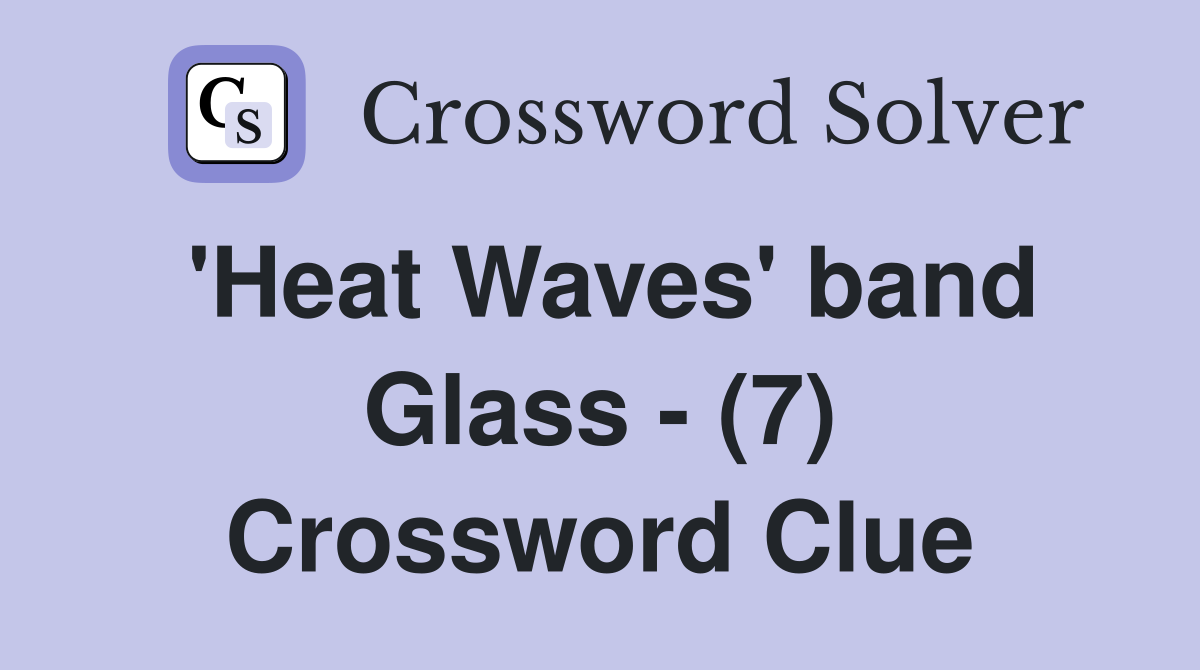 'Heat Waves' band Glass - (7) Crossword Clue